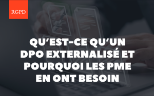Qu’est-ce qu’un DPO externalisé et pourquoi les PME en ont besoin