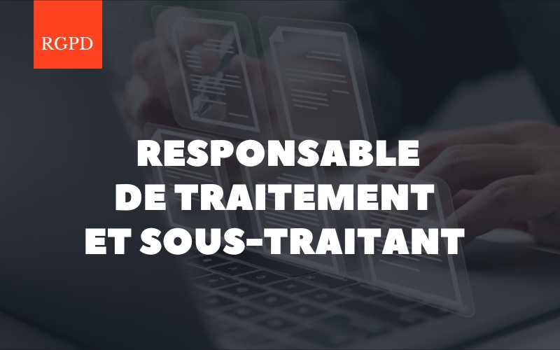 Responsable de traitement et sous-traitant : comprendre les rôles RGPD pour les PME