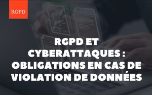 RGPD et cyberattaques : comprendre les obligations
