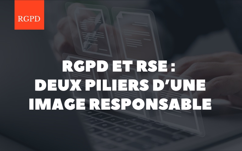 RGPD et RSE : deux piliers d’une image responsable