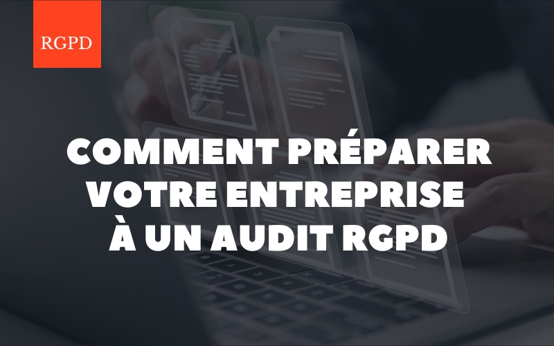 Comment préparer votre entreprise à un audit RGPD
