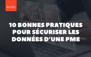 Les 10 bonnes pratiques pour sécuriser les données d’une PME