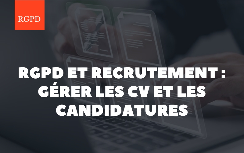 RGPD et recrutement : sécuriser les CV et candidatures dans votre PME