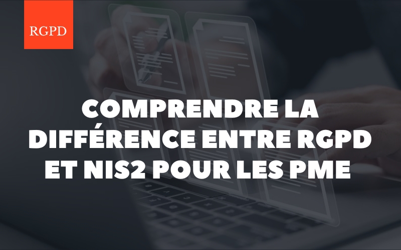 RGPD vs NIS2 : ce que chaque PME doit savoir pour se protéger