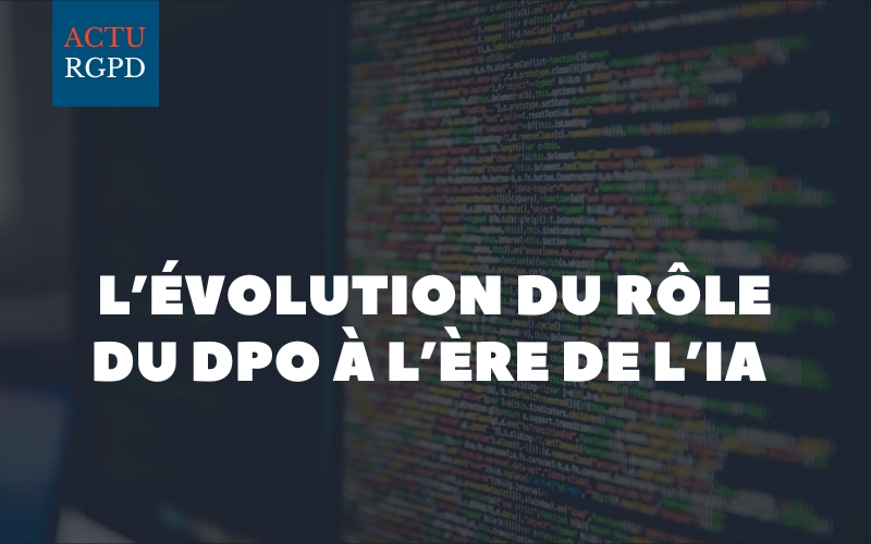 L’évolution du rôle du DPO à l’ère de l’IA : enjeux et défis pour les entreprises françaises Introduction